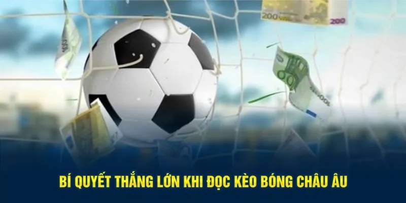 Bí quyết thắng lớn khi đọc kèo bóng châu Âu