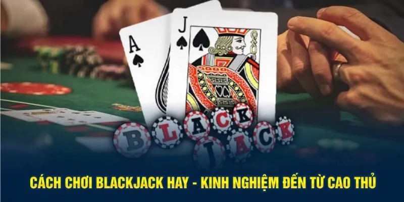 Cách chơi blackjack hay