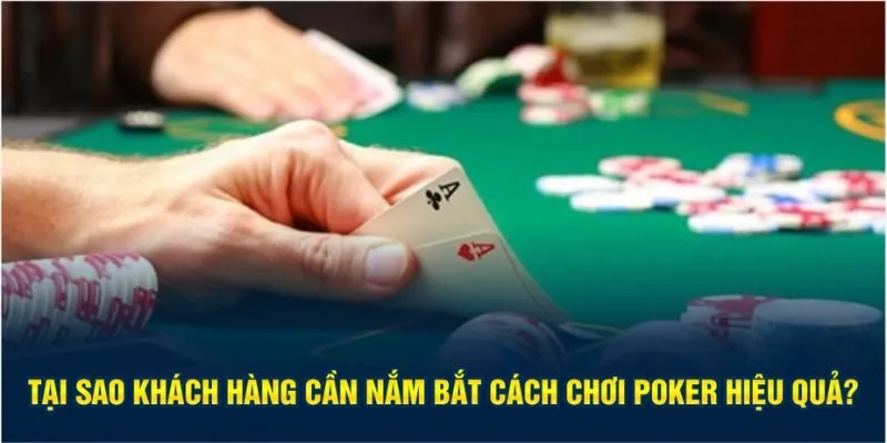 Khách hàng cần nắm bắt cách chơi Poker