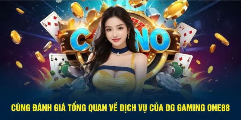 Cùng đánh giá tổng quan về dịch vụ của DG Gaming One88