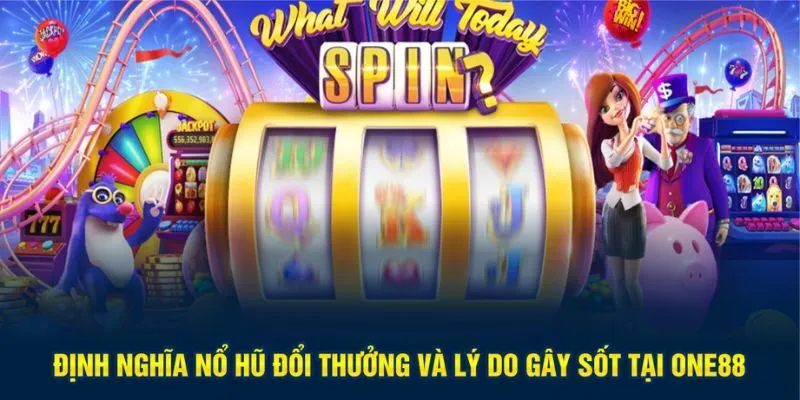 Định nghĩa nổ hũ đổi thưởng và lý do gây sốt tại One88