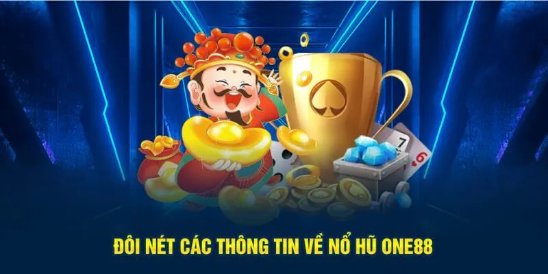 Các thông tin cơ bản về nổ hũ One88