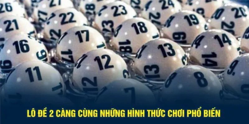 Lô đề 2 càng cùng những hình thức chơi phổ biến