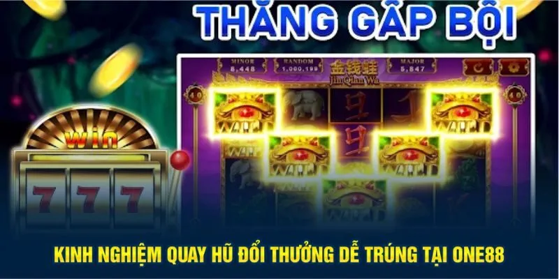 Kinh nghiệm quay hũ đổi thưởng dễ trúng tại One88