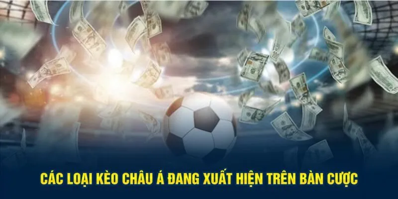 Các loại kèo châu Á đang xuất hiện trên bàn cược