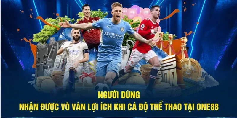 Người dùng nhận được vô vàn lợi ích khi cá độ thể thao tại One88