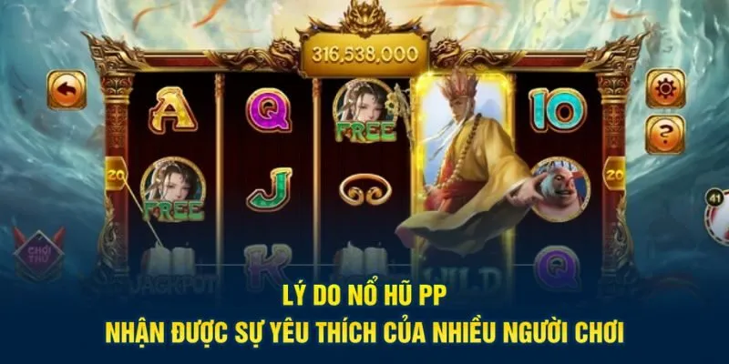 Lý do nổ hũ PP nhận được sự yêu thích của nhiều người chơi