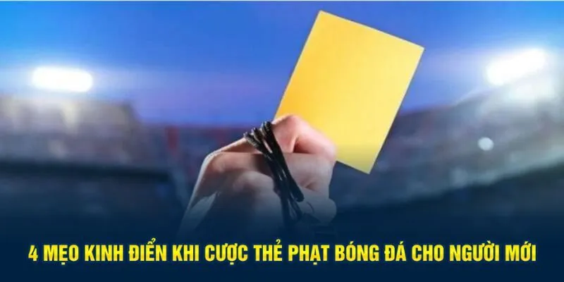 4 mẹo kinh điển khi cược thẻ phạt bóng đá cho người mới