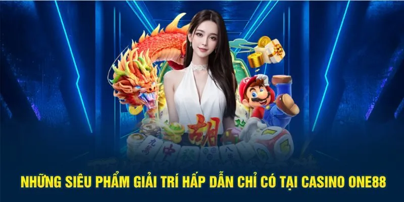 Những siêu phẩm giải trí hấp dẫn chỉ có tại Casino One88