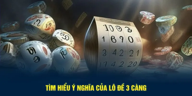 Tìm hiểu ý nghĩa của lô đề 3 càng