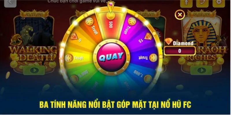 Ba tính năng nổi bật góp mặt tại nổ hũ FC