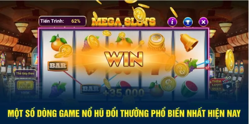Các dòng game nổ hũ phổ biến nhất thị trường