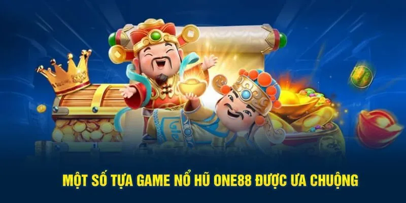 Nổ hũ One88 cùng những tựa game phổ biến nhất